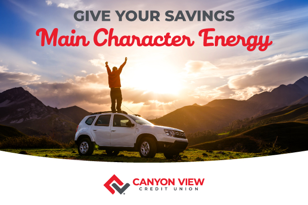 Email header, Give Your Savings Main Character Energy, with the Canyon View logo below